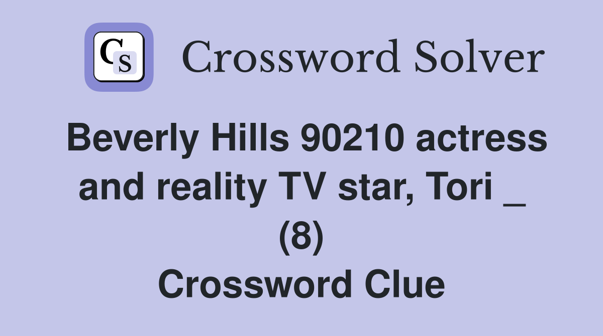 Beverly Hills 90210 actress and reality TV star, Tori _ (8) Crossword Clue
