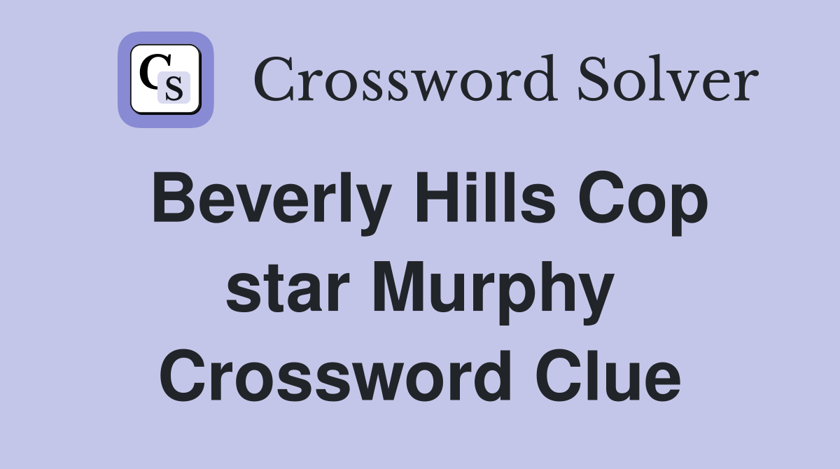 Beverly Hills Cop star Murphy Crossword Clue
