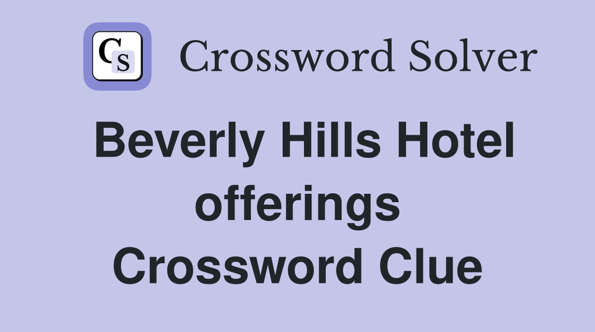 Beverly Hills Hotel offerings Crossword Clue