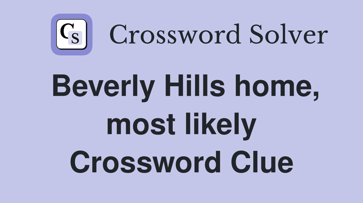 Beverly Hills home, most likely Crossword Clue