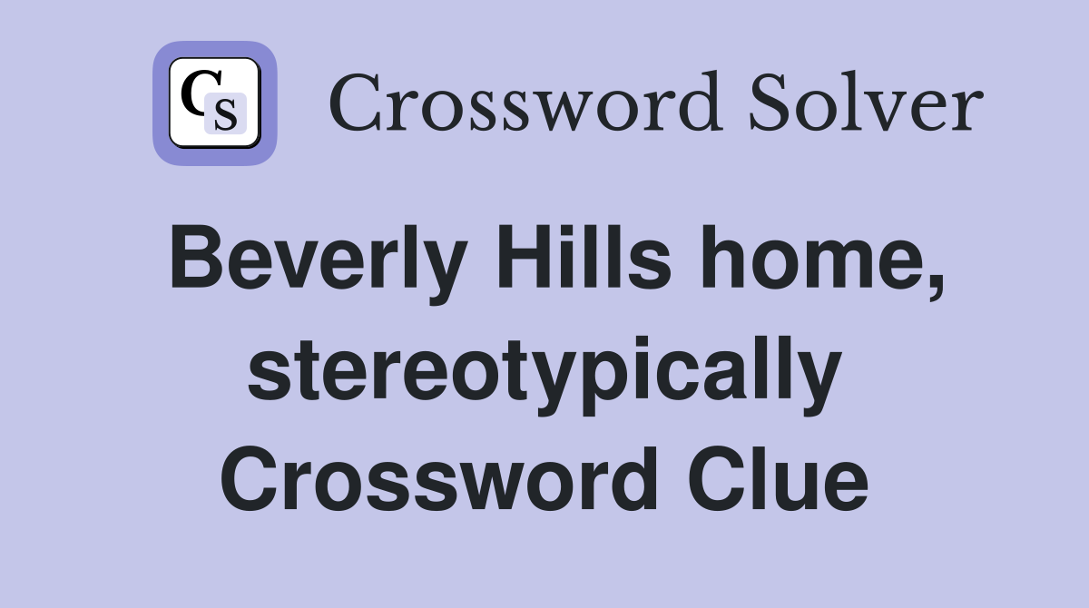 Beverly Hills home, stereotypically Crossword Clue