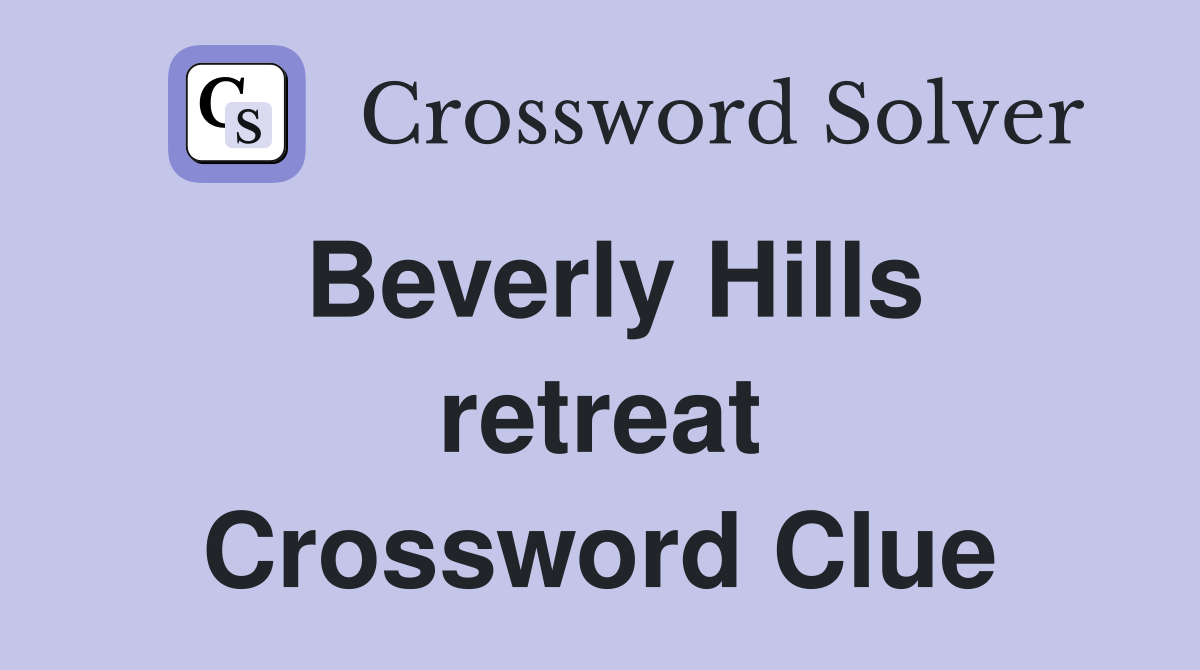 Beverly Hills retreat Crossword Clue