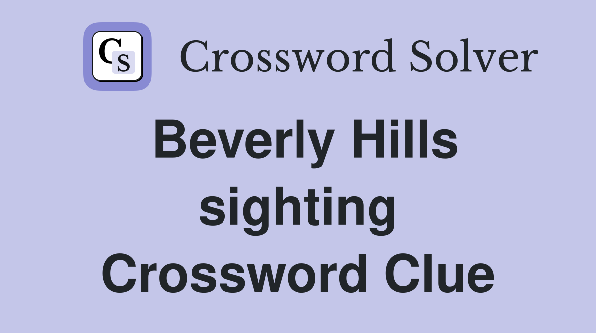 Beverly Hills sighting Crossword Clue