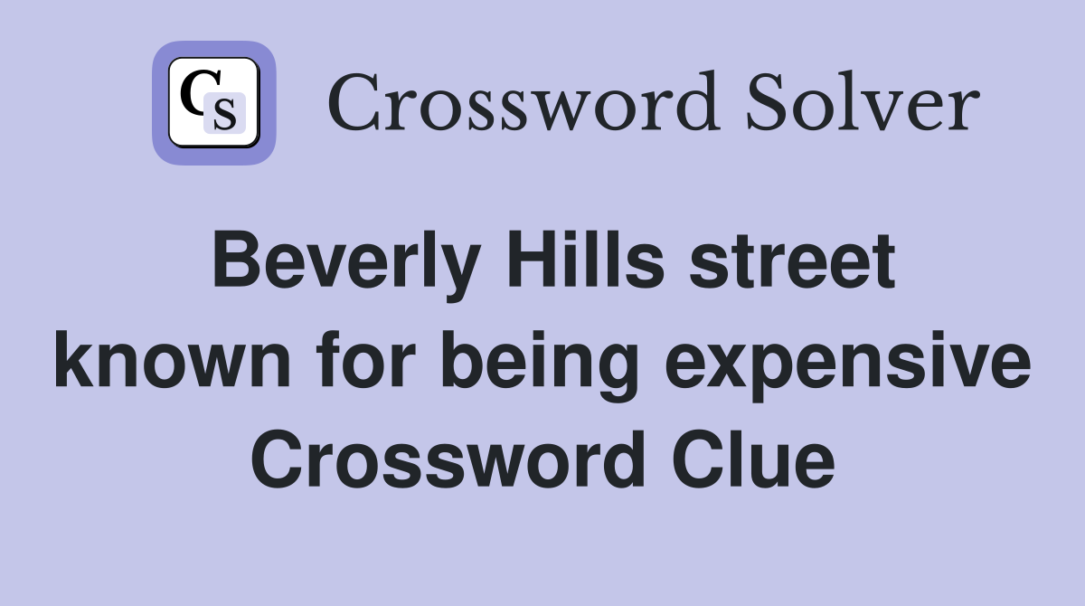 Beverly Hills street known for being expensive Crossword Clue