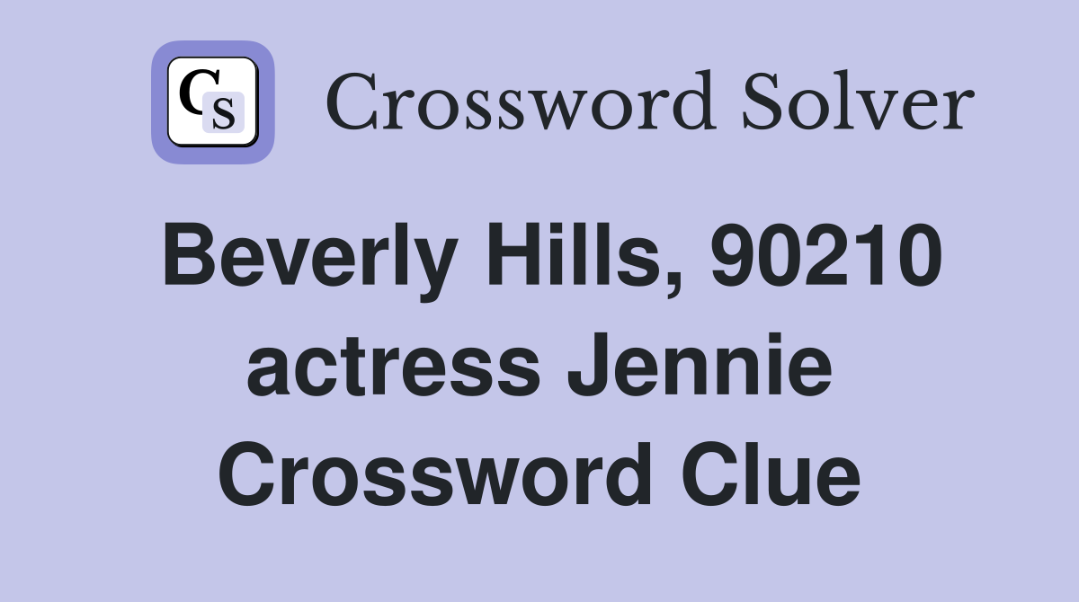 Beverly Hills, 90210 actress Jennie Crossword Clue