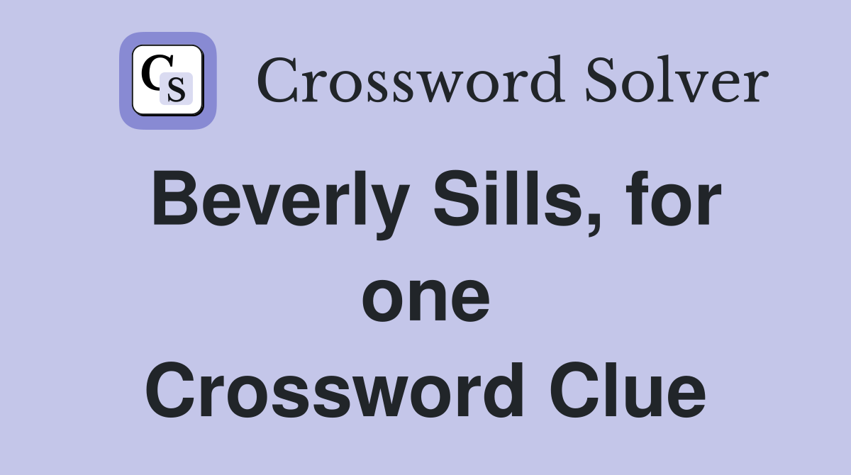 Beverly Sills, for one Crossword Clue