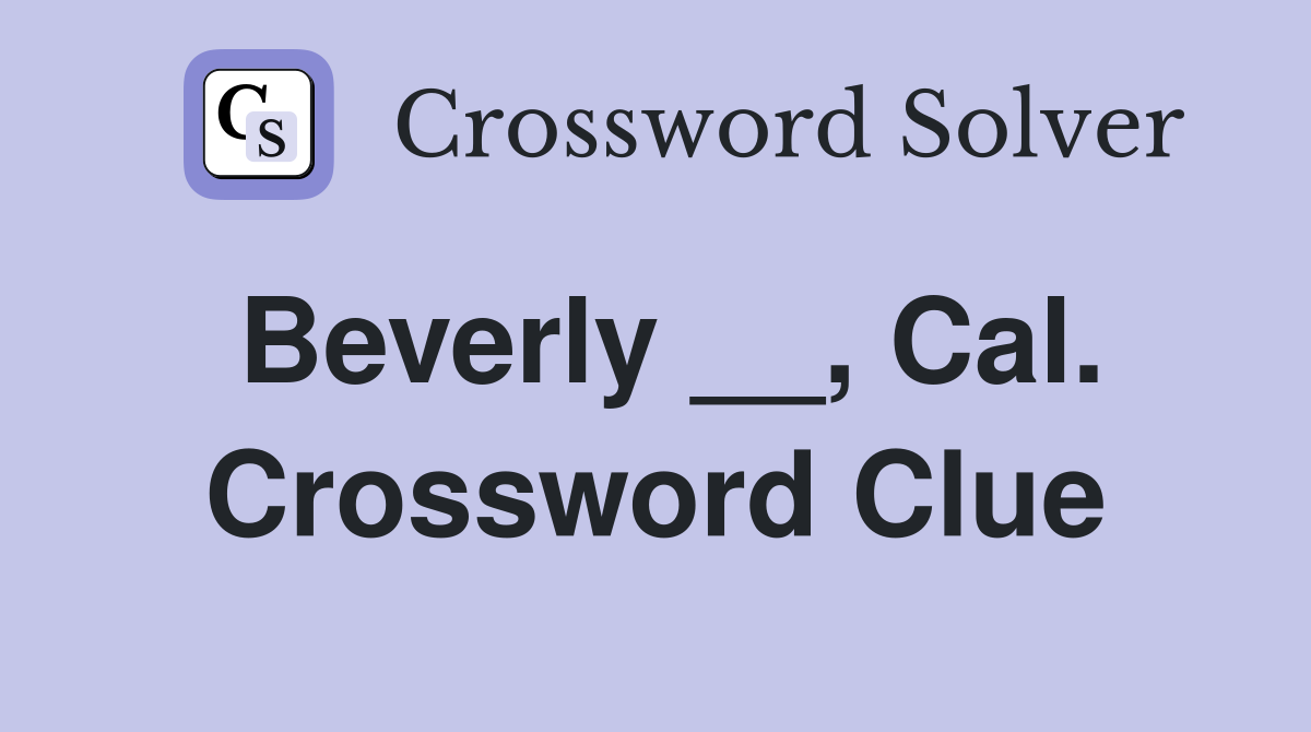 Beverly __, Cal. Crossword Clue