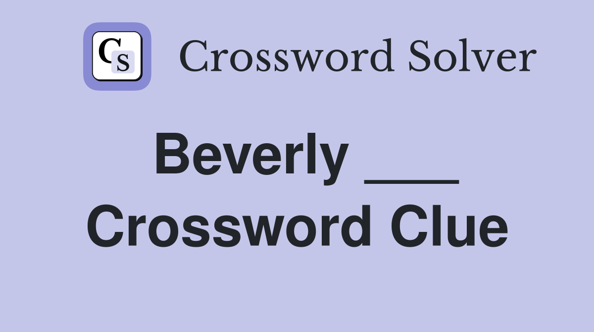 Beverly ___ Crossword Clue