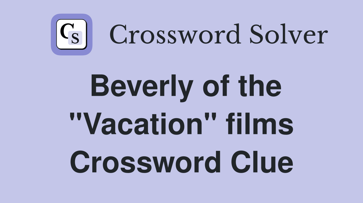 Beverly of the "Vacation" films Crossword Clue