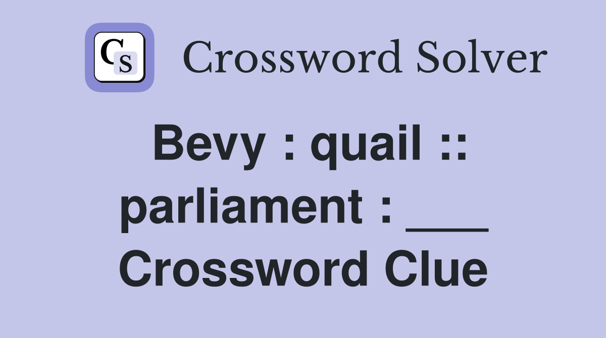 Bevy : quail :: parliament : ___ Crossword Clue
