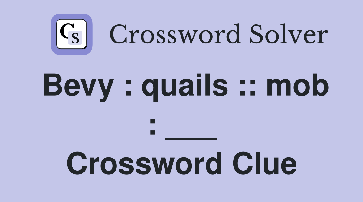 Bevy : quails :: mob : ___ Crossword Clue