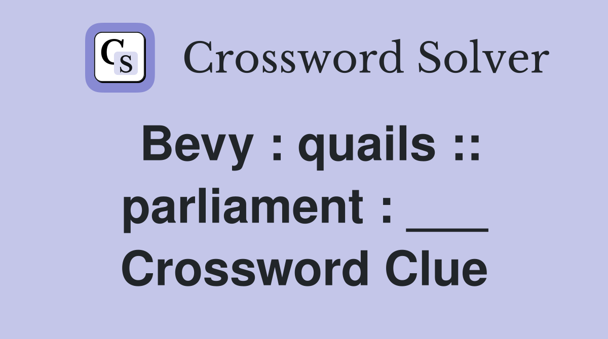 Bevy : quails :: parliament : ___ Crossword Clue