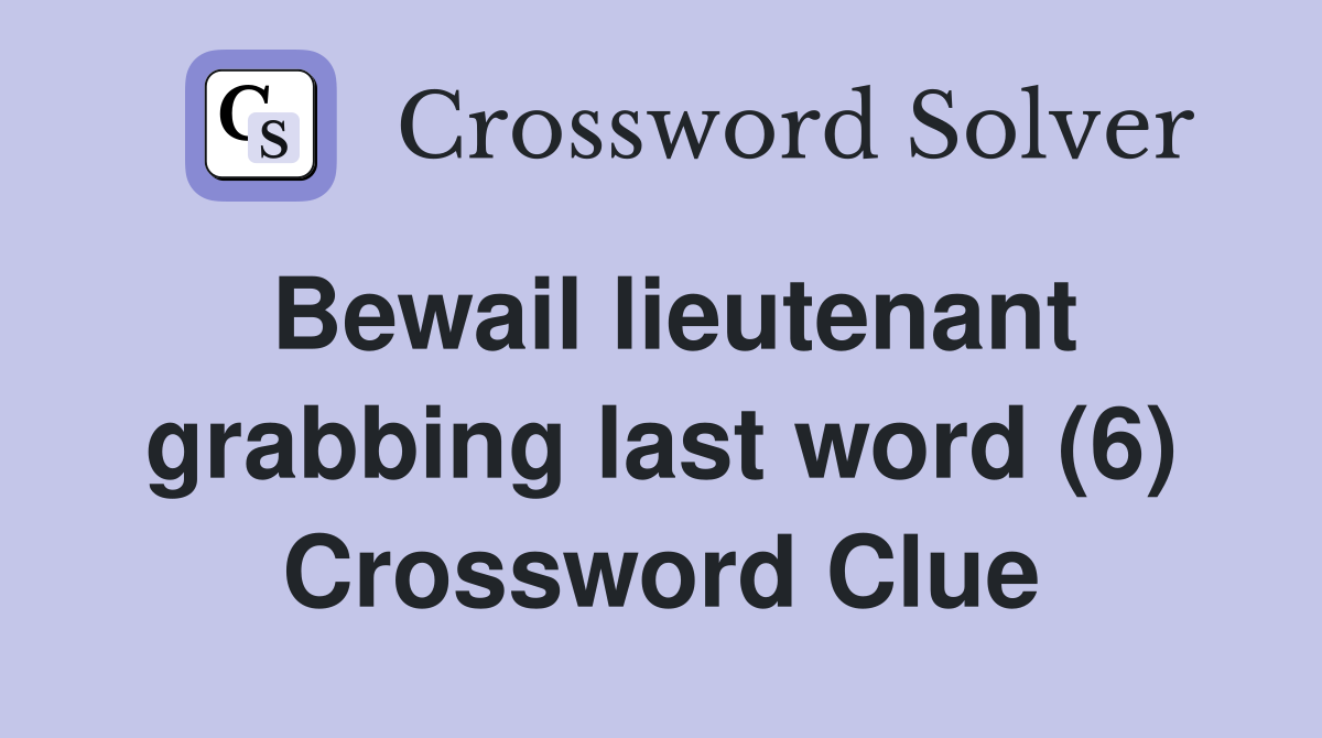 Bewail lieutenant grabbing last word (6) Crossword Clue