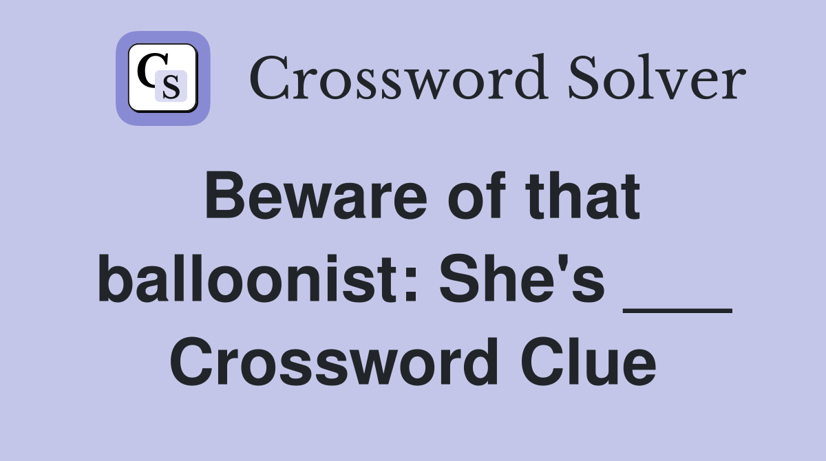 Beware of that balloonist: She's ___ Crossword Clue
