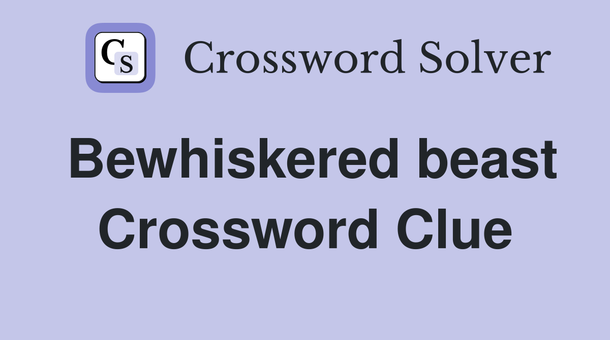 Bewhiskered beast Crossword Clue