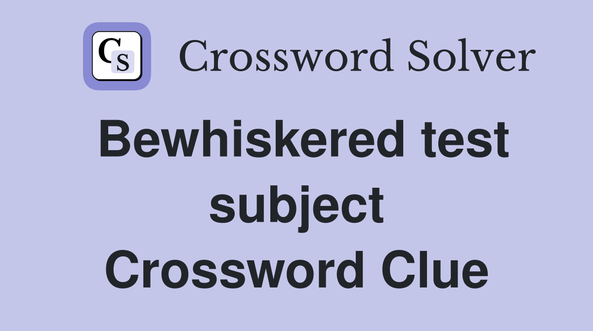Bewhiskered test subject Crossword Clue