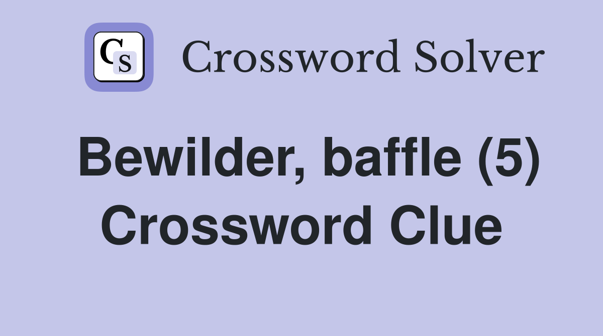Bewilder, baffle (5) Crossword Clue
