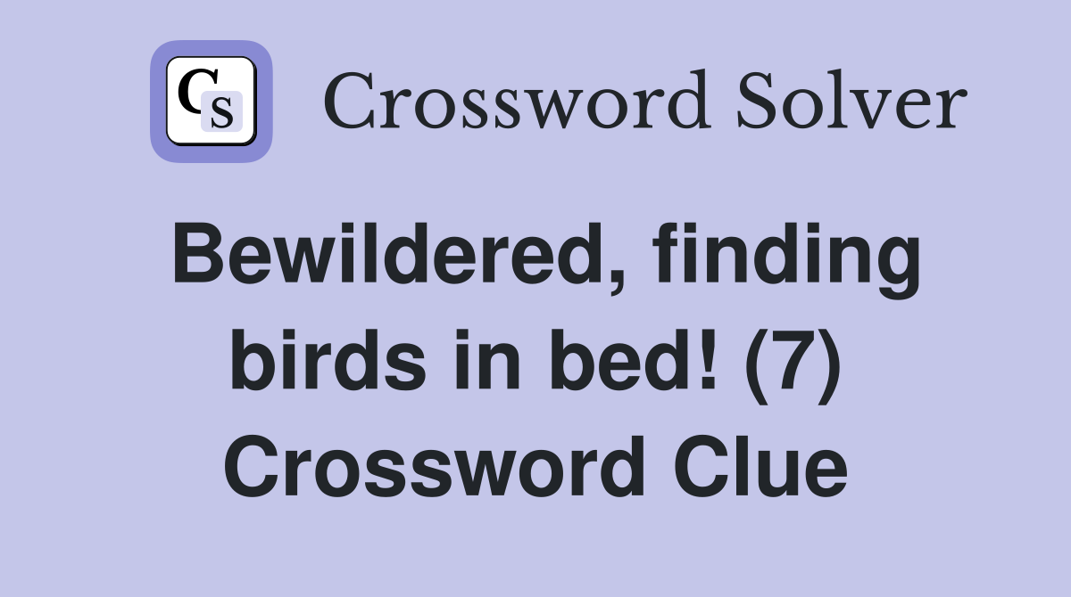 Bewildered, finding birds in bed! (7) Crossword Clue
