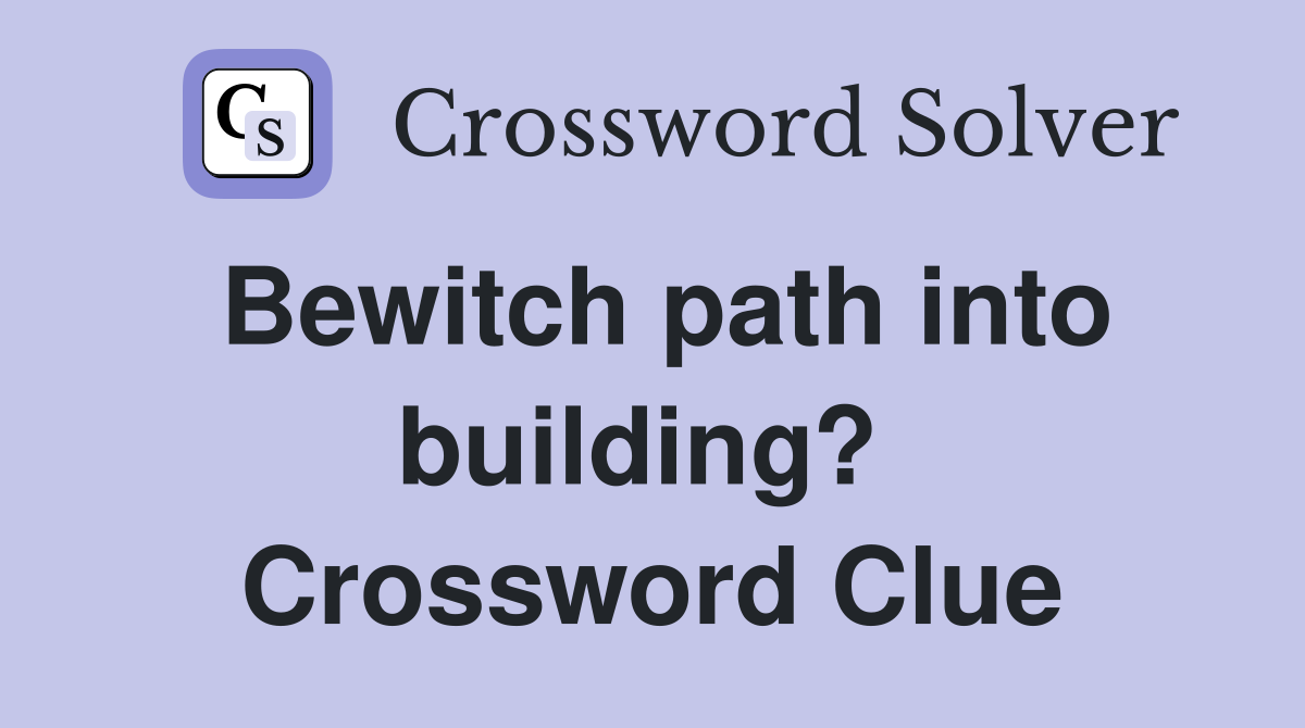 Bewitch path into building?  Crossword Clue