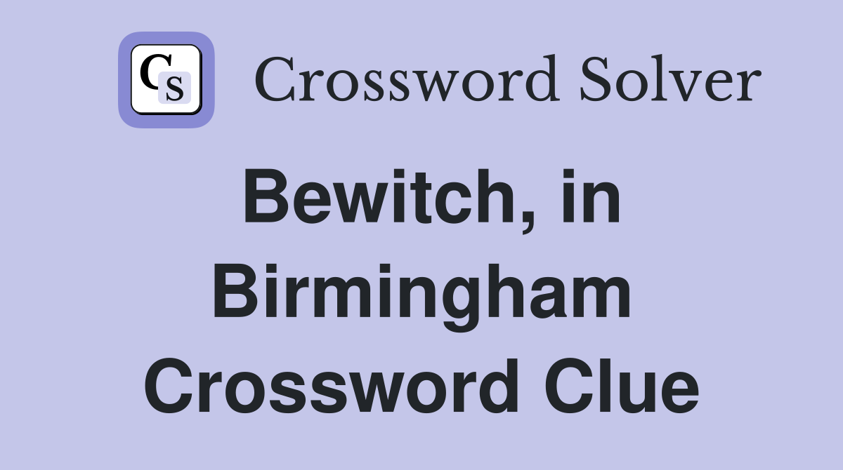 Bewitch, in Birmingham Crossword Clue