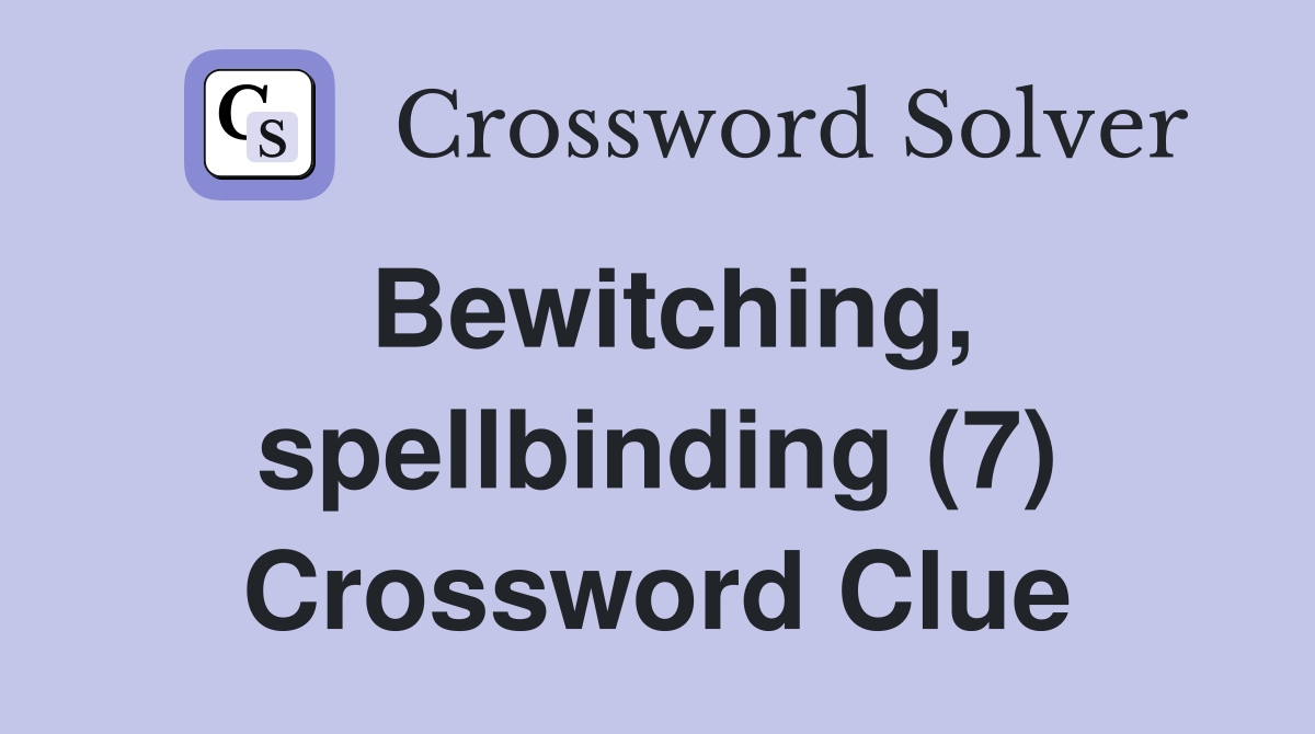Bewitching, spellbinding (7) Crossword Clue