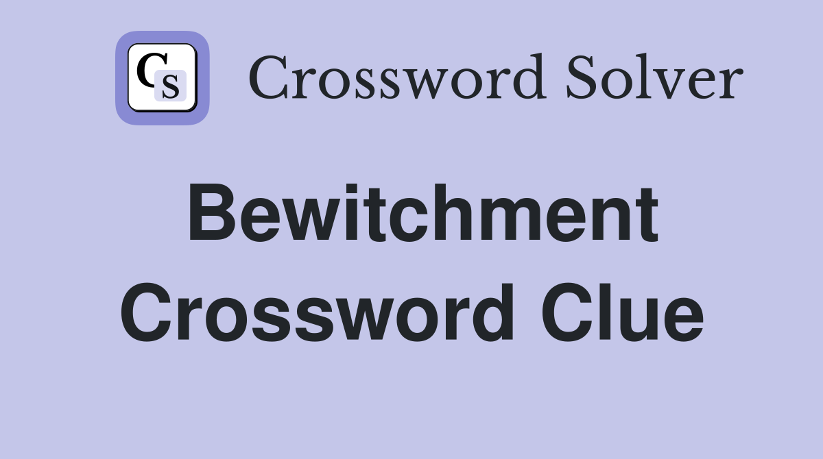 Bewitchment Crossword Clue