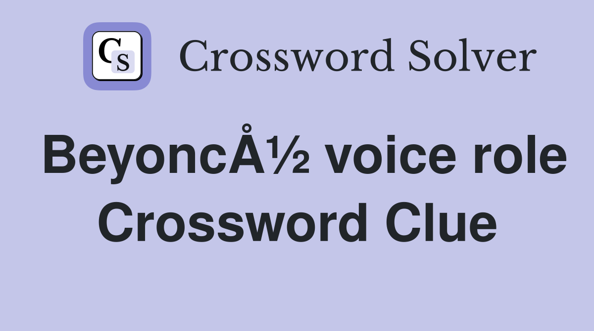 BeyoncÅ½ voice role Crossword Clue