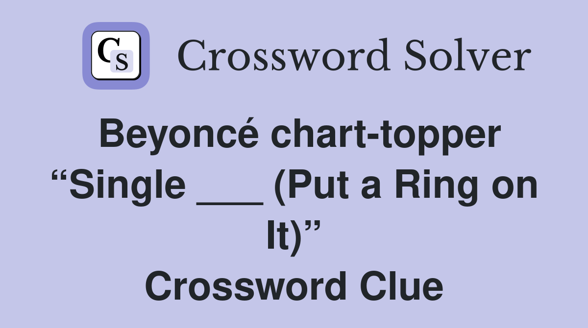 Beyoncé chart-topper “Single ___ (Put a Ring on It)” Crossword Clue