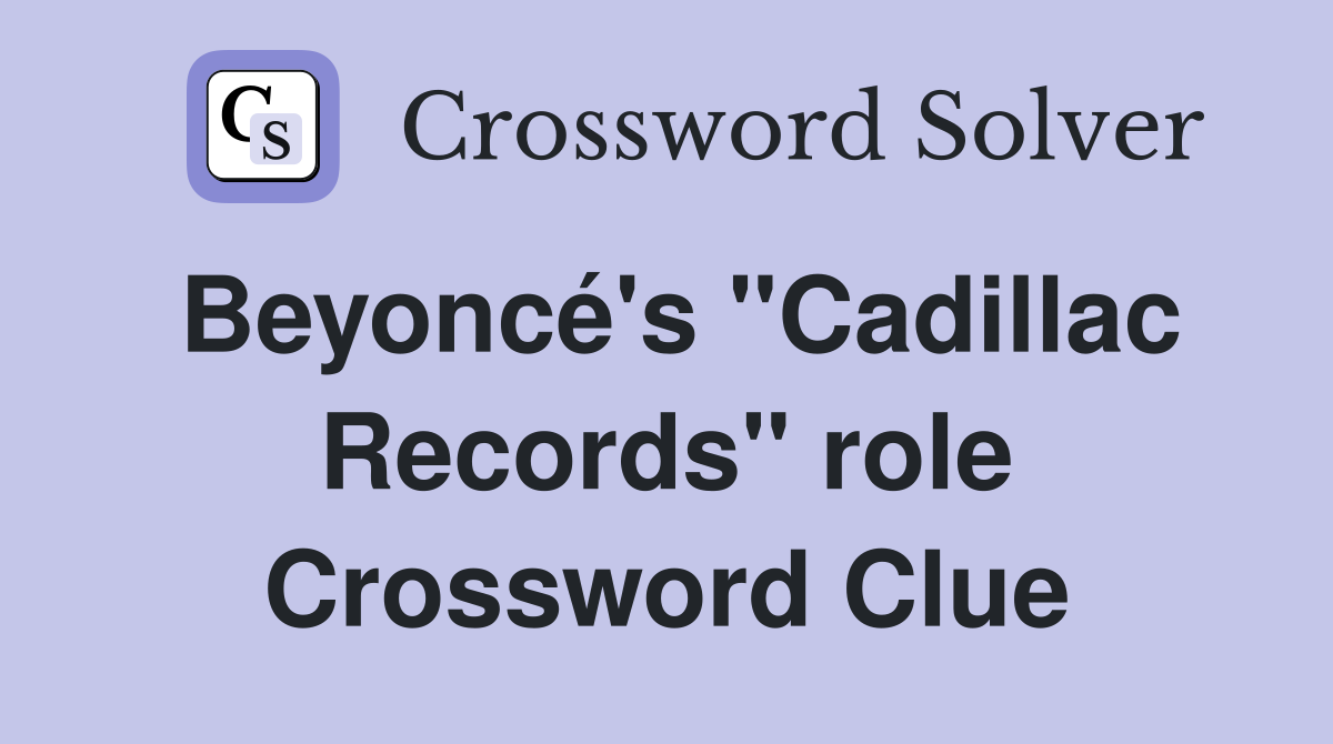 Beyoncé's "Cadillac Records" role Crossword Clue