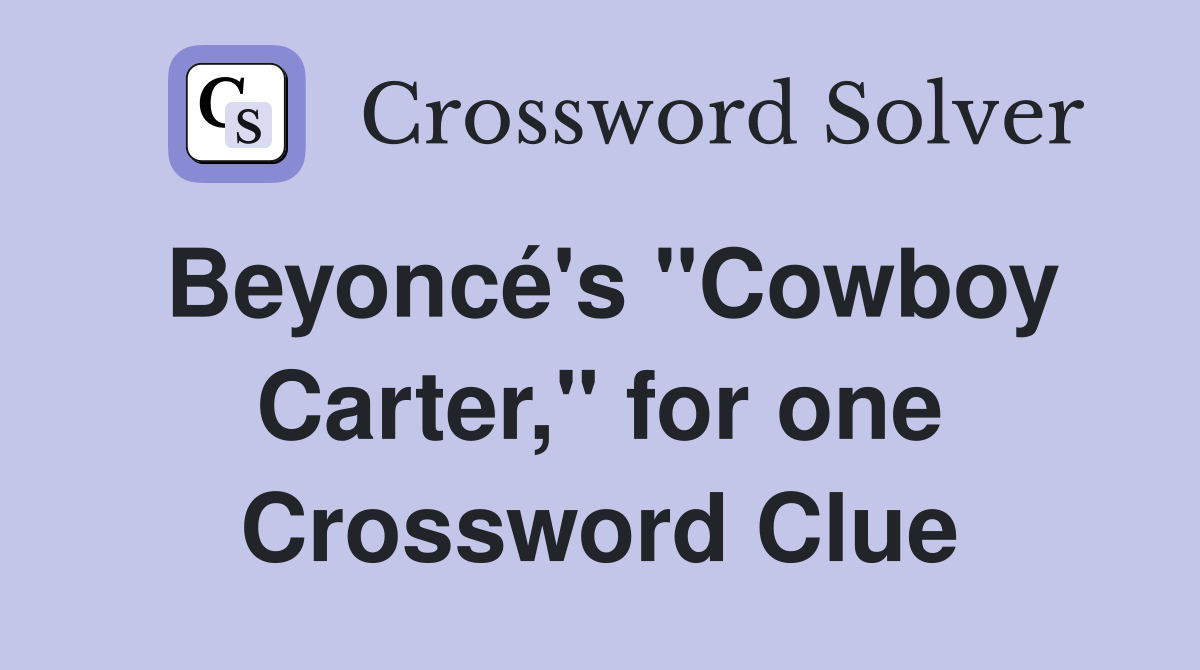 Beyoncé's "Cowboy Carter," for one Crossword Clue
