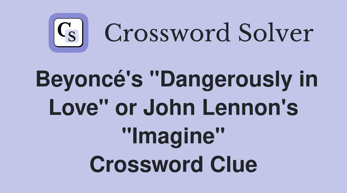 Beyoncé's "Dangerously in Love" or John Lennon's "Imagine" Crossword Clue