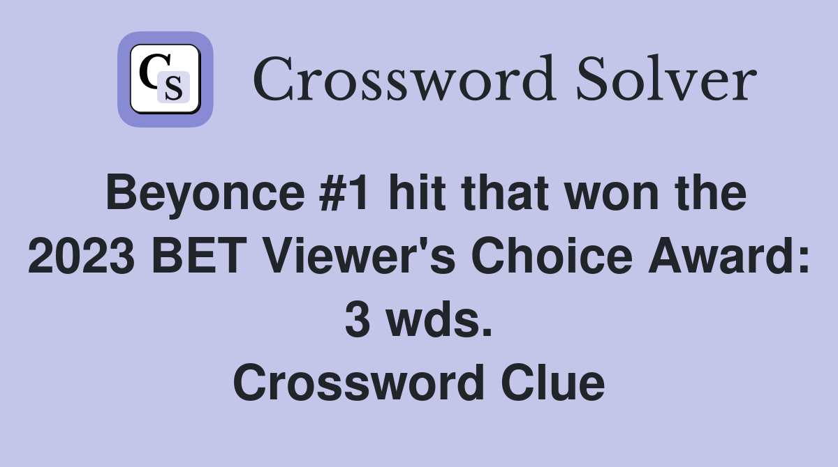 Beyonce #1 hit that won the 2023 BET Viewer's Choice Award: 3 wds. Crossword Clue