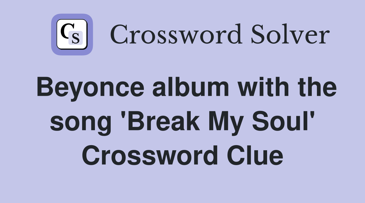 Beyonce album with the song 'Break My Soul' Crossword Clue