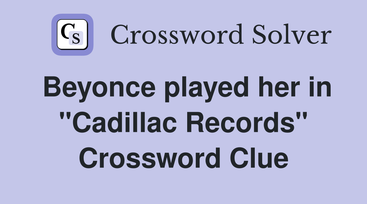 Beyonce played her in "Cadillac Records" Crossword Clue