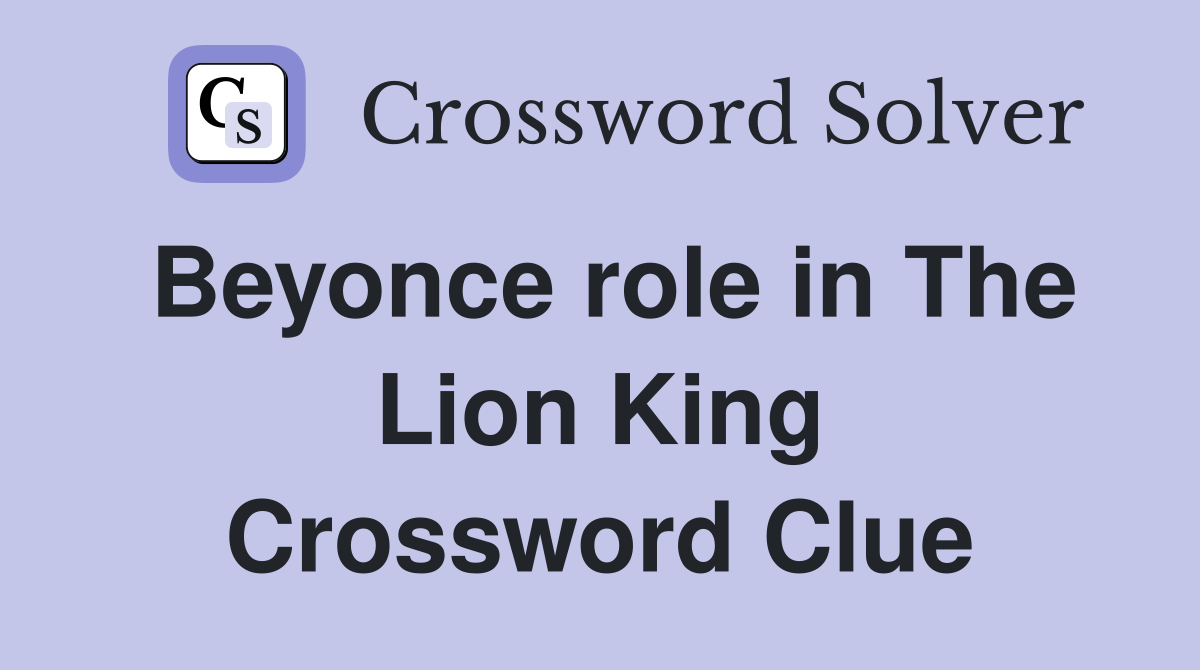 Beyonce role in The Lion King Crossword Clue