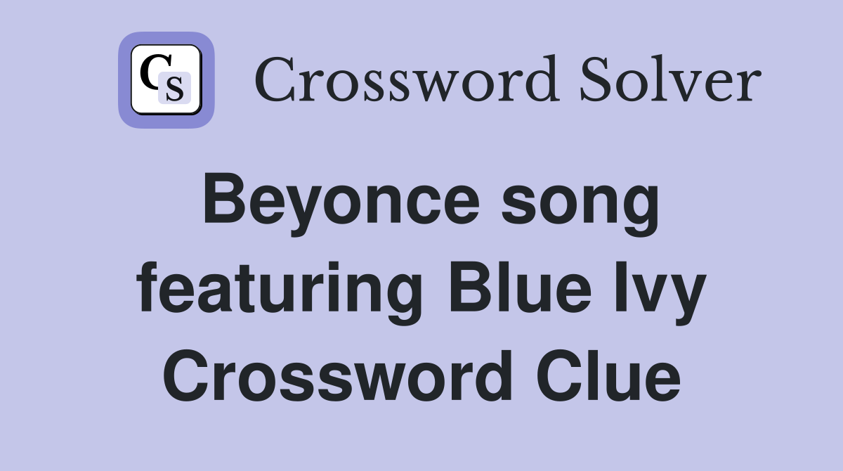 Beyonce song featuring Blue Ivy Crossword Clue