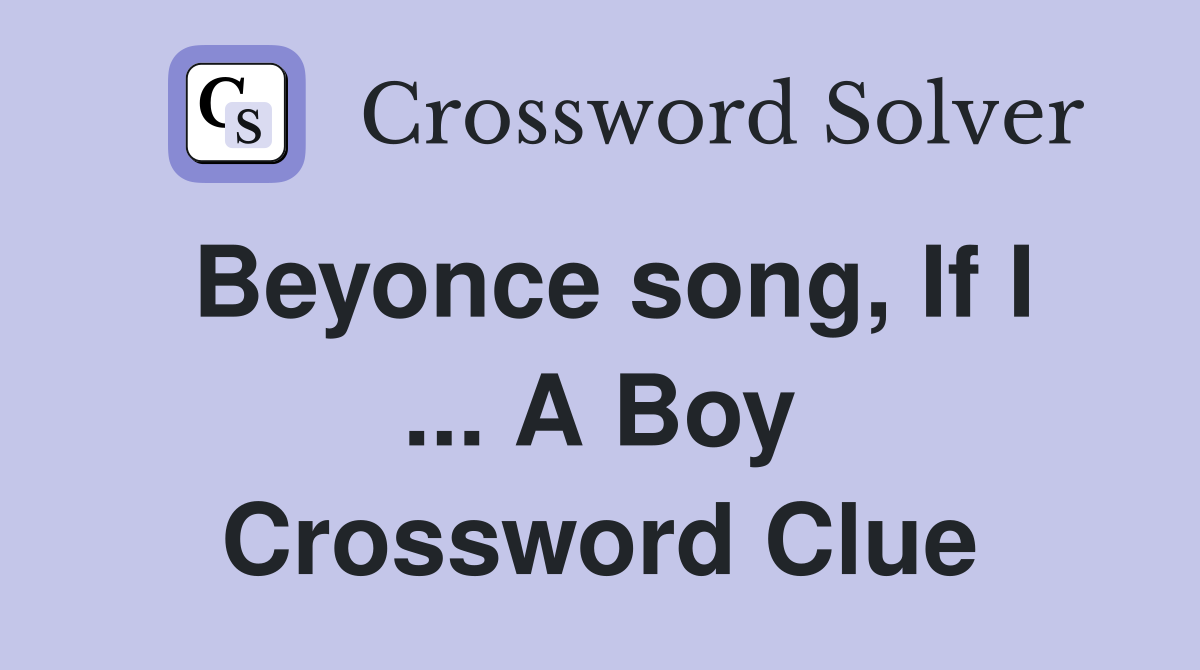Beyonce song, If I ... A Boy Crossword Clue