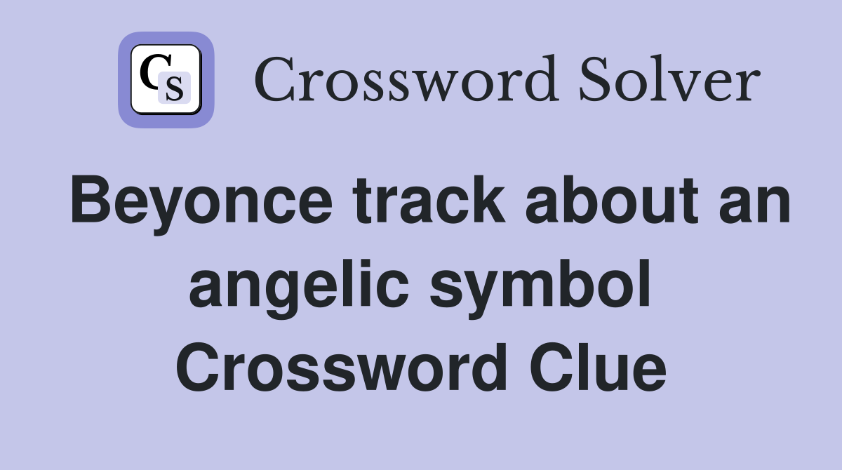 Beyonce track about an angelic symbol Crossword Clue