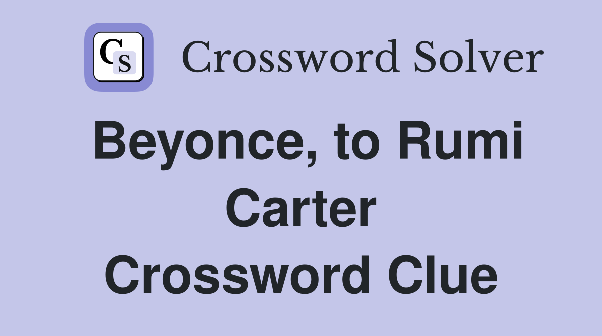 Beyonce, to Rumi Carter Crossword Clue