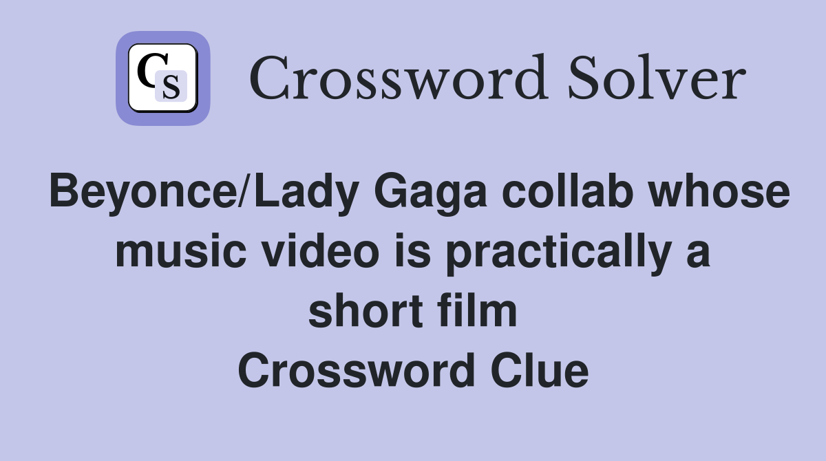 Beyonce/Lady Gaga collab whose music video is practically a short film Crossword Clue