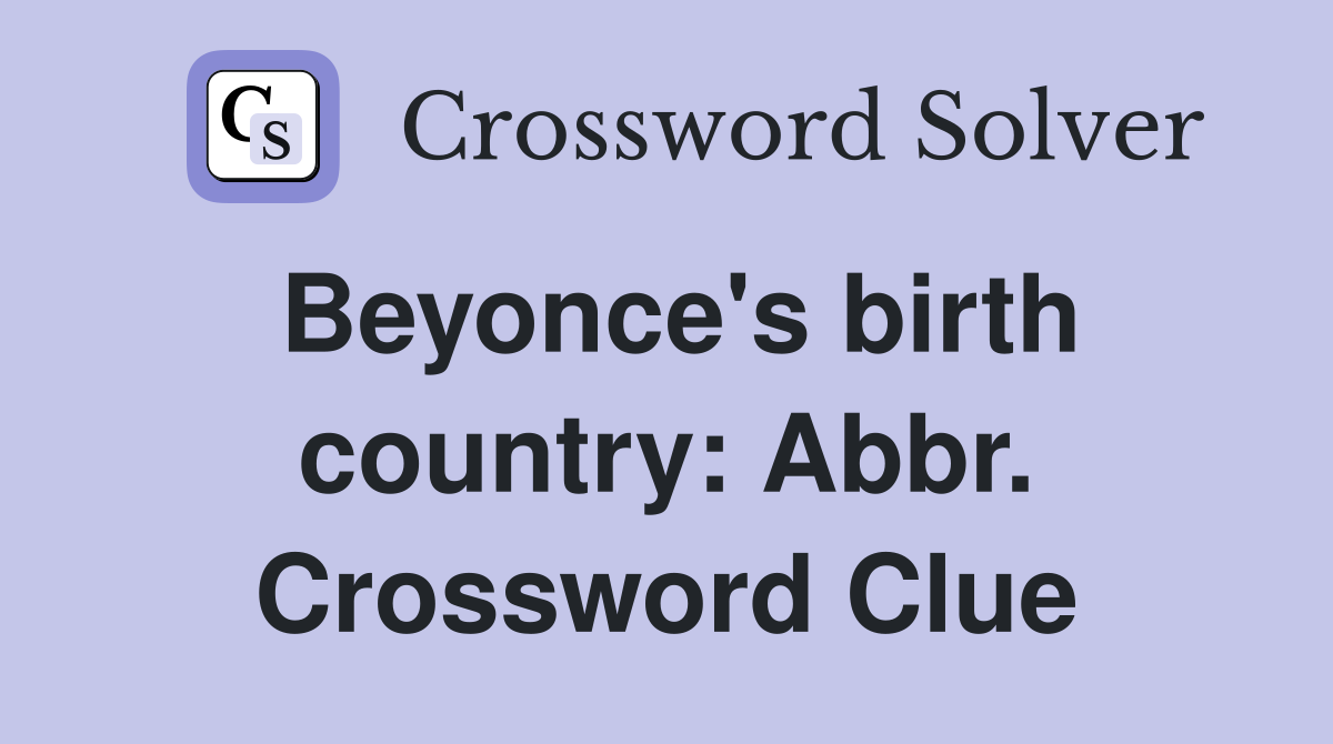Beyonce's birth country: Abbr. Crossword Clue