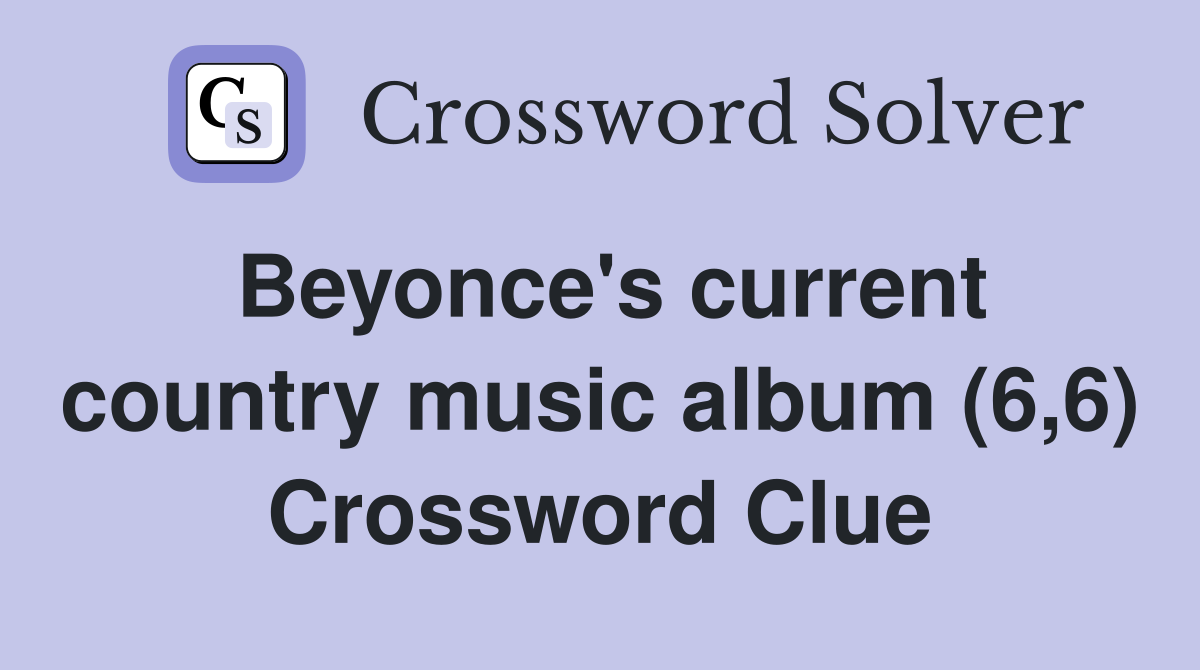 Beyonce's current country music album (6,6) Crossword Clue