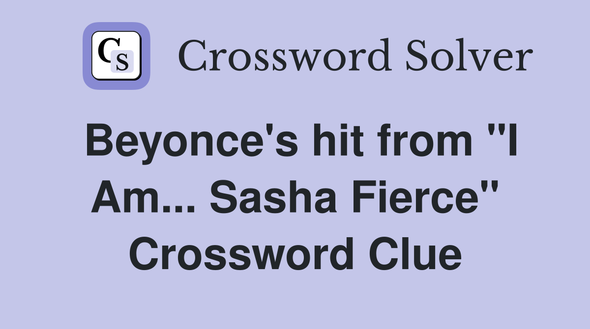 Beyonce's hit from "I Am... Sasha Fierce" Crossword Clue