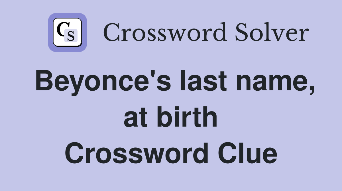 Beyonce's last name, at birth Crossword Clue