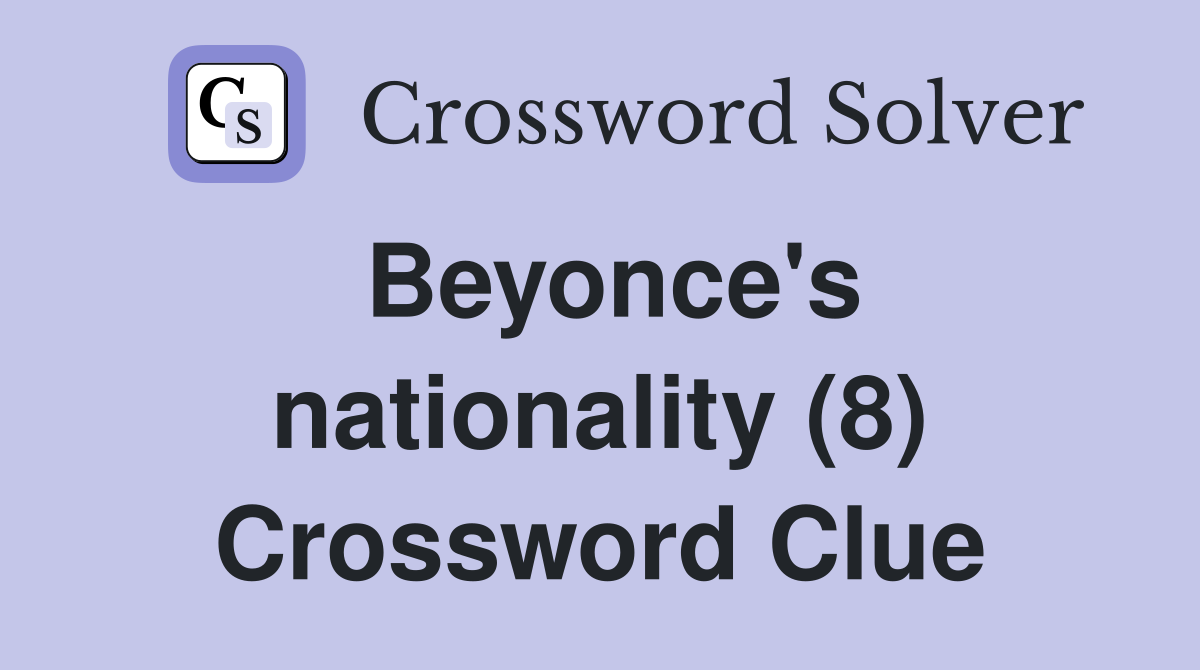 Beyonce's nationality (8) Crossword Clue