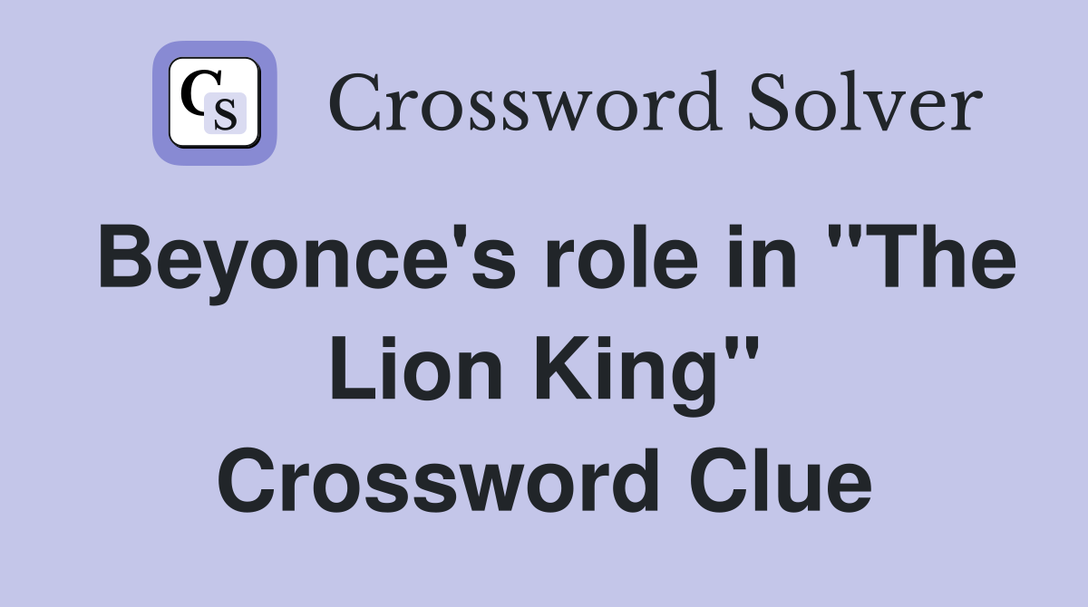 Beyonce's role in "The Lion King" Crossword Clue