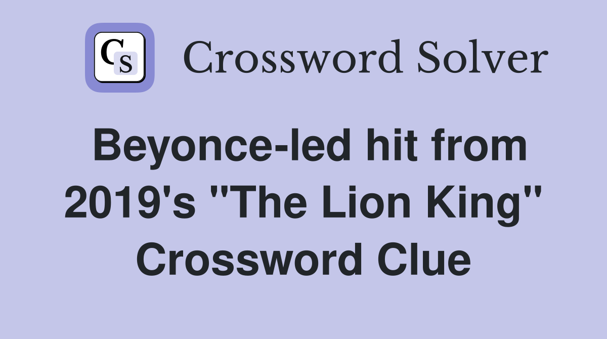 Beyonce-led hit from 2019's "The Lion King" Crossword Clue