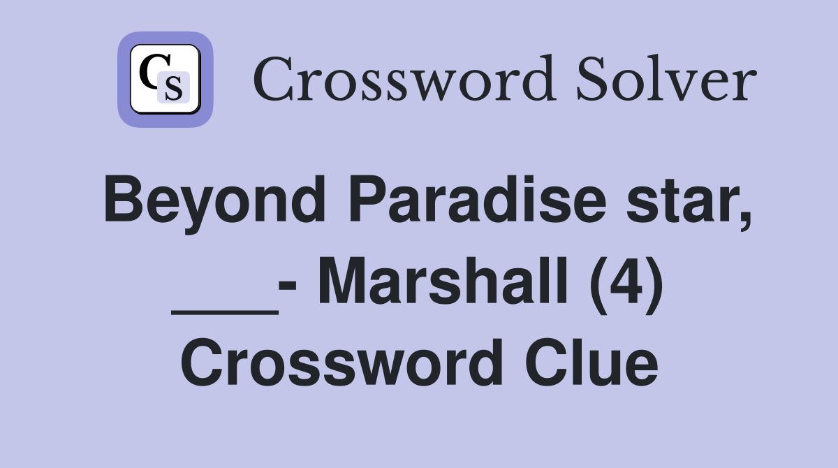 Beyond Paradise star, ___- Marshall (4) Crossword Clue