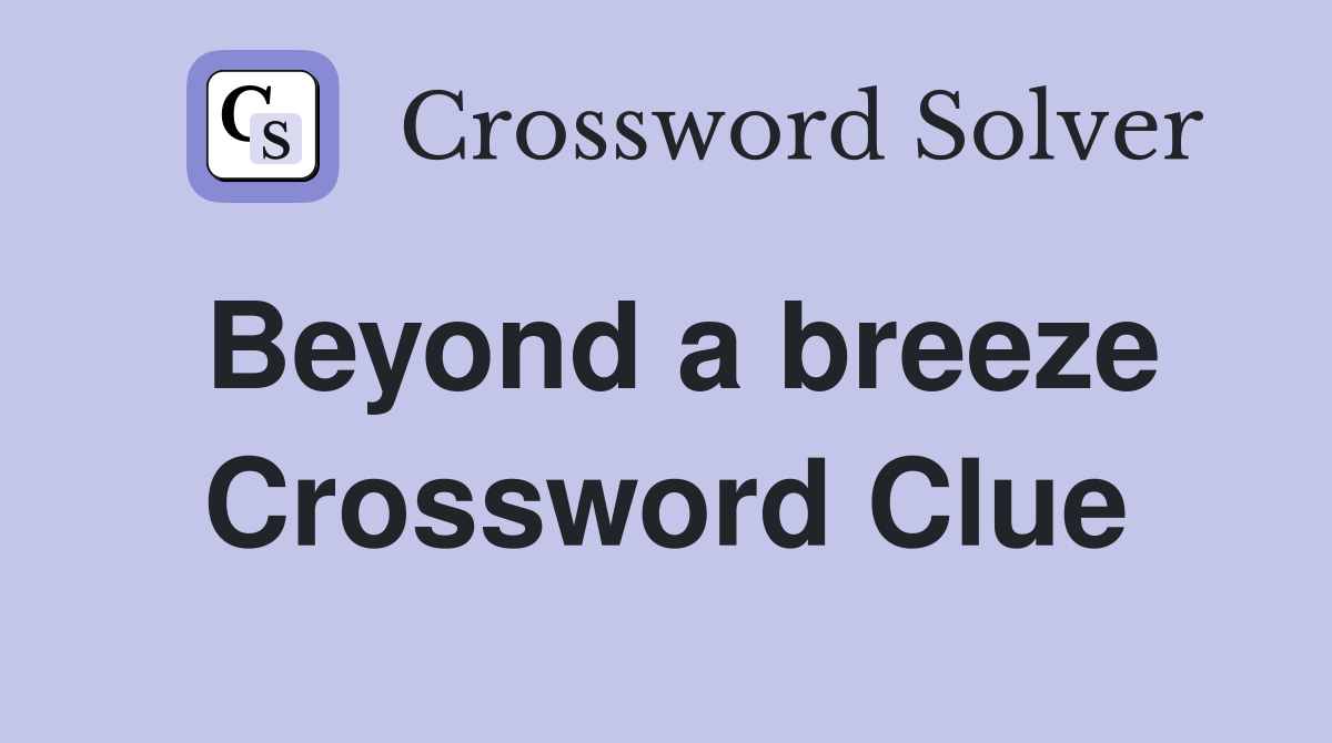 Beyond a breeze Crossword Clue
