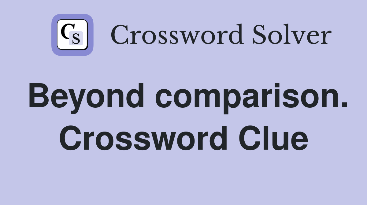 Beyond comparison. Crossword Clue